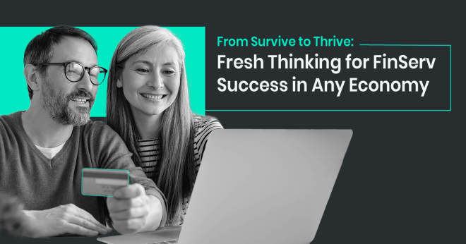 White Paper: From Survive to Thrive: Fresh Thinking for FinServ Success in Any Economy